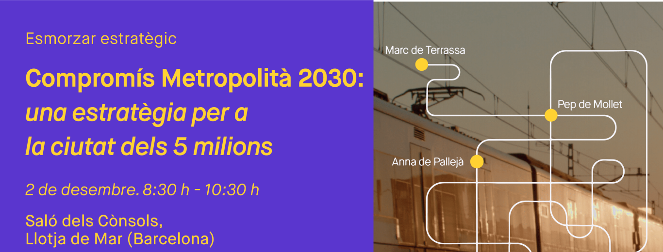 Esmorzar estratègic: 'El Compromís Metropolità 2030: estratègia per a la ciutat dels 5 milions'